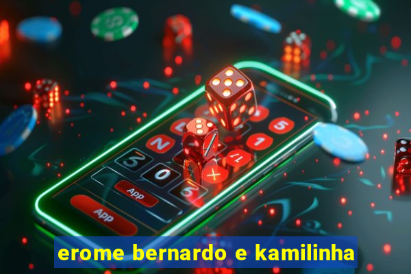 erome bernardo e kamilinha